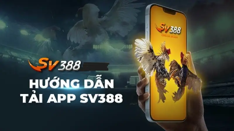 Chi tiết các bước tải app SV388 trên Android và IOS